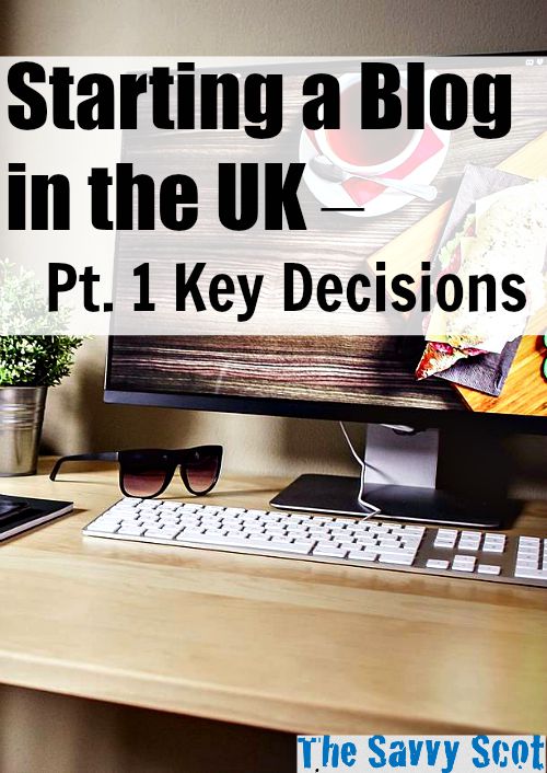 Starting a Blog in the UK – Pt. 1 Key Decisions