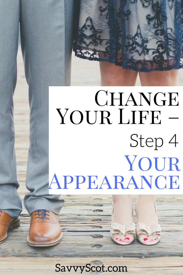 Change Your Life - Step 4 Your Appearance. Take a look at yourself in the mirror. Do you like what you see? Chances are if you think not exactly or I look OK then others are going to think that too - Do you want to be an average joe? Or do you want to be that memorable person that everyone wants to know?