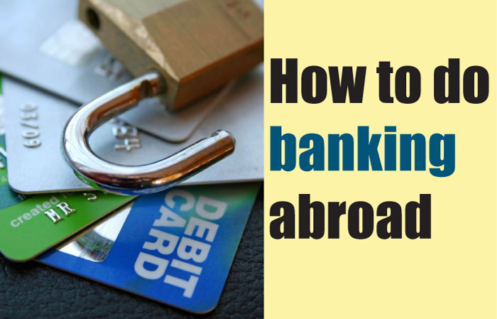 Banking while living or traveling abroad