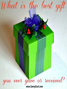 What is the best gift you ever gave or received?