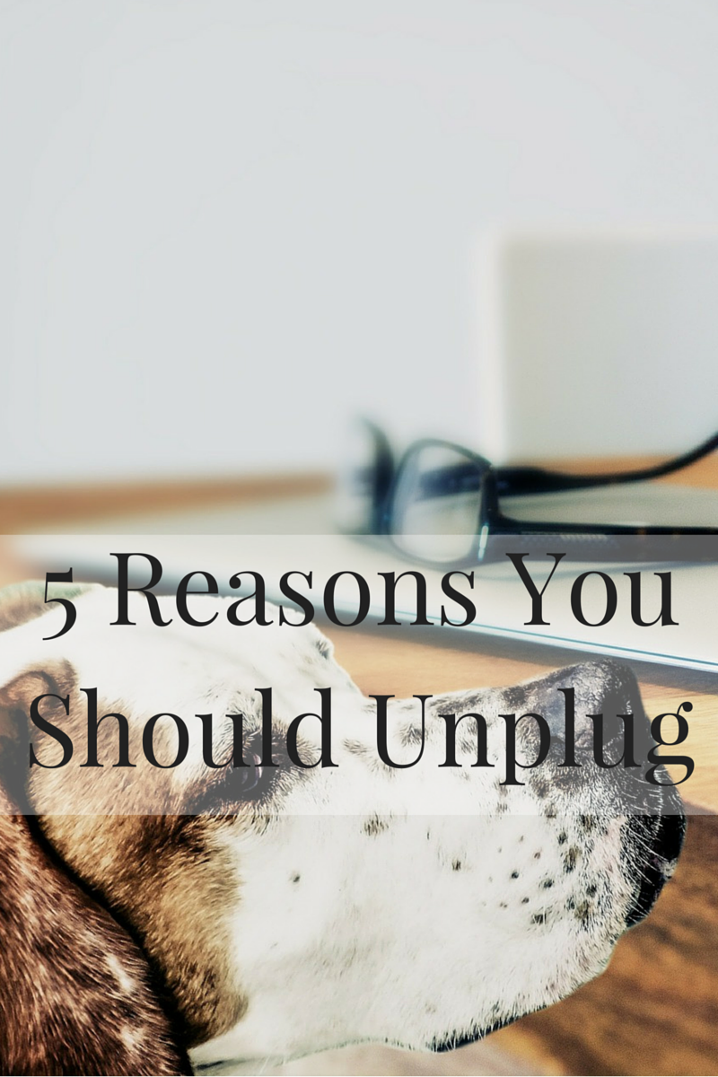 5 reasons you should unplug