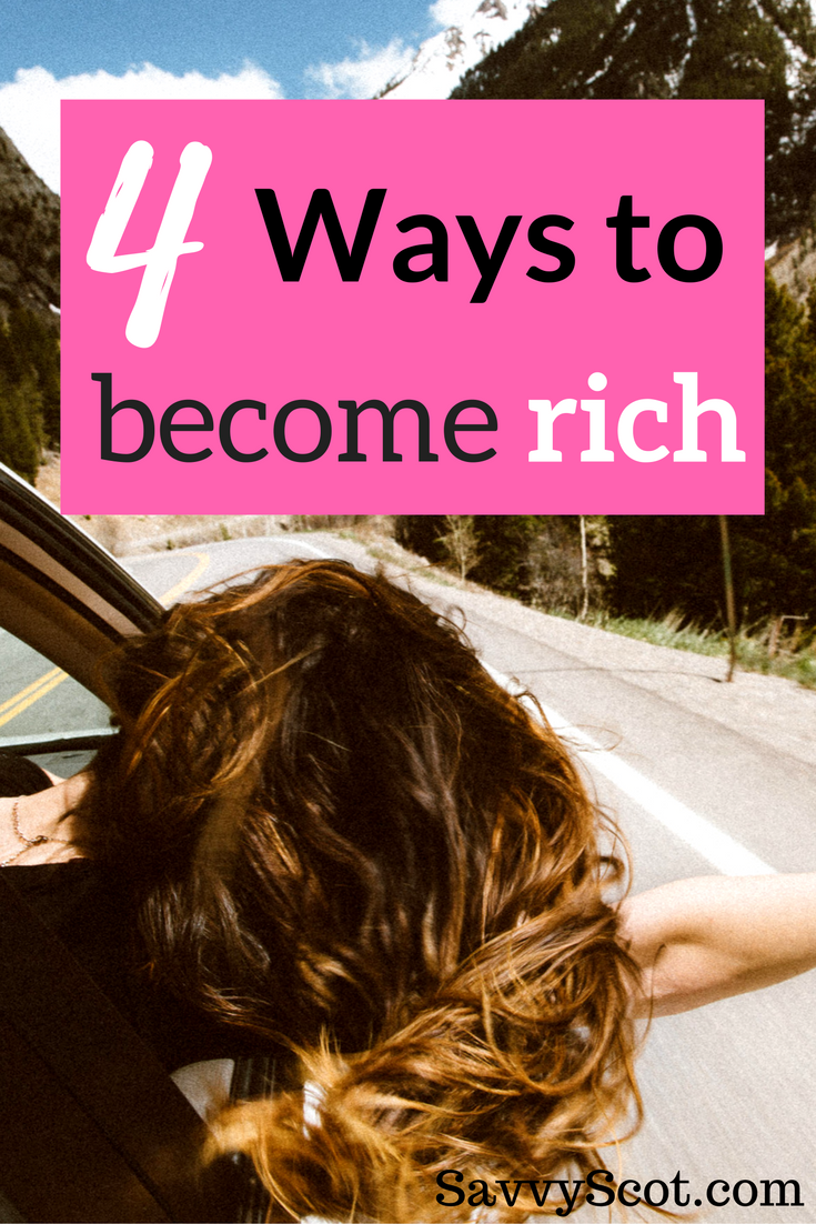 Unless you are lucky enough to marry someone wealthy or win the lottery, getting rich is not a fast process. But there are four ways to become rich if you really want to build wealth.