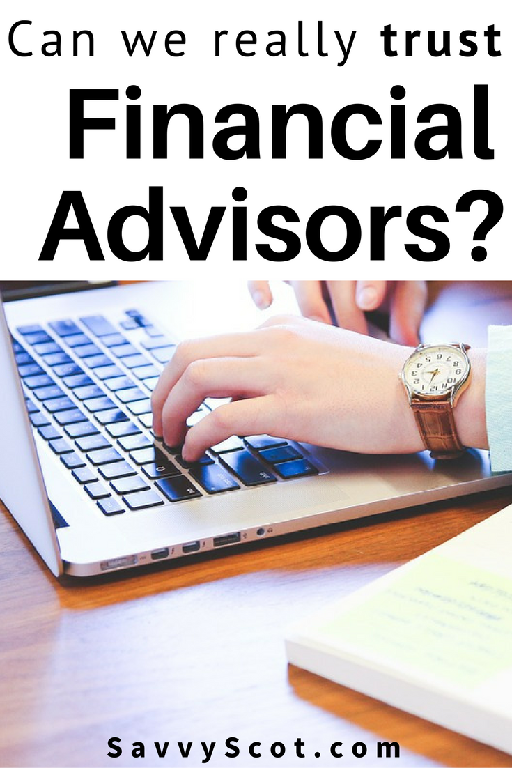 Can we really trust financial advisors? So here are 8 things you need to know before making that man your financial advisor