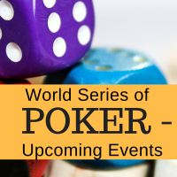 World Series of Poker – Upcoming Events
