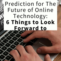Prediction for The Future of Online Technology: 6 Things to Look Forward to