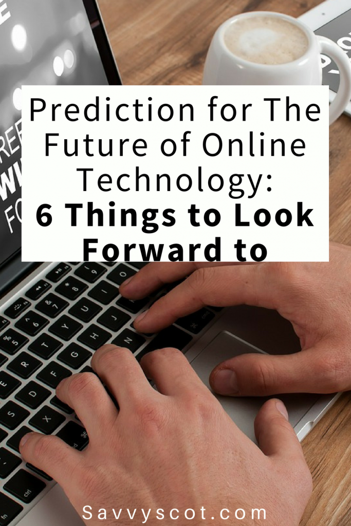 Prediction for The Future of Online Technology: 6 Things to Look Forward to