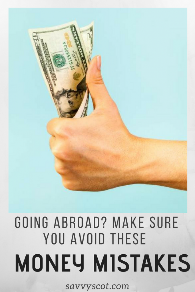 Going Abroad? Make Sure You Avoid These Money Mistakes - The Savvy Scot